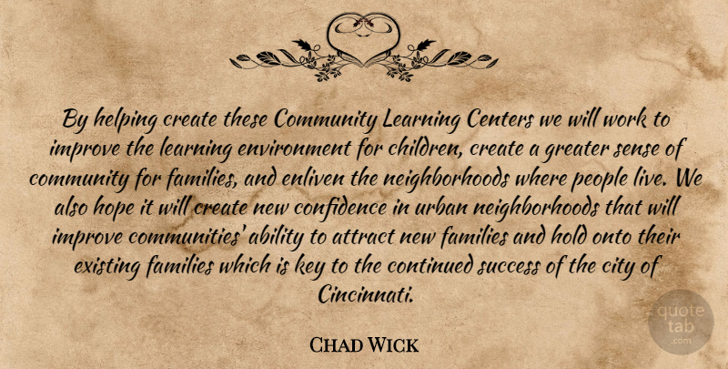Chad Wick Quote About Ability, Attract, Centers, City, Community: By Helping Create These Community...