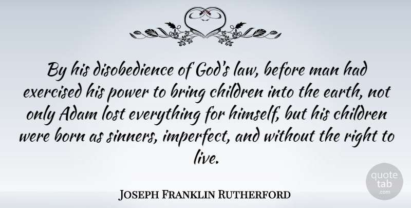 Joseph Franklin Rutherford Quote About Children, Men, Law: By His Disobedience Of Gods...