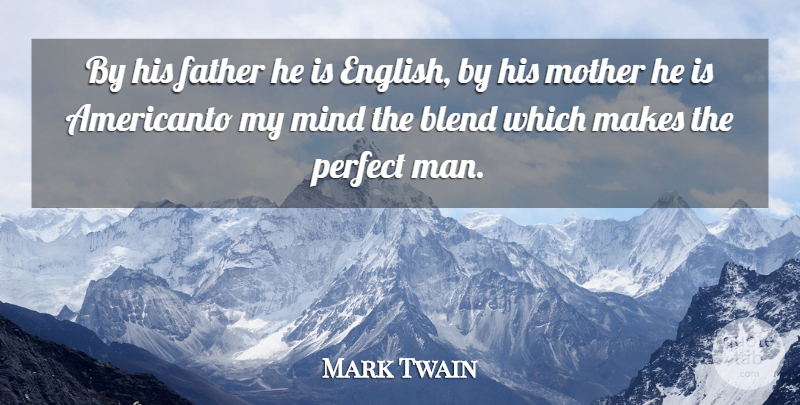 Mark Twain Quote About Mother, Father, Men: By His Father He Is...