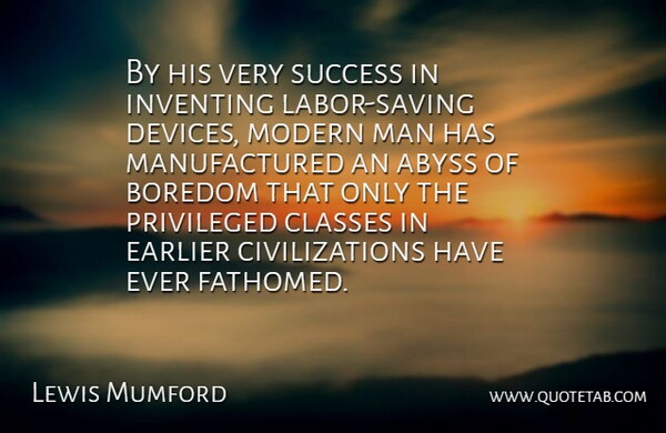 Lewis Mumford Quote About Technology, Men, Civilization: By His Very Success In...