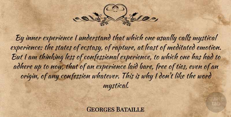 Georges Bataille Quote About Thinking, Mystical Experiences, Ties: By Inner Experience I Understand...