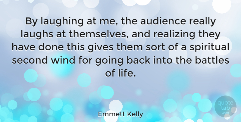 Emmett Kelly Quote About American Entertainer, Audience, Audiences, Battles, Gives: By Laughing At Me The...