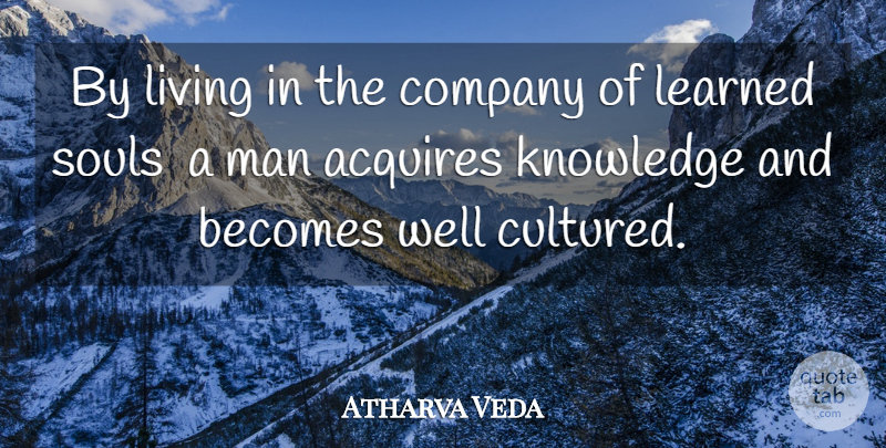 Atharva Veda Quote About Acquires, Becomes, Company, Knowledge, Learned: By Living In The Company...