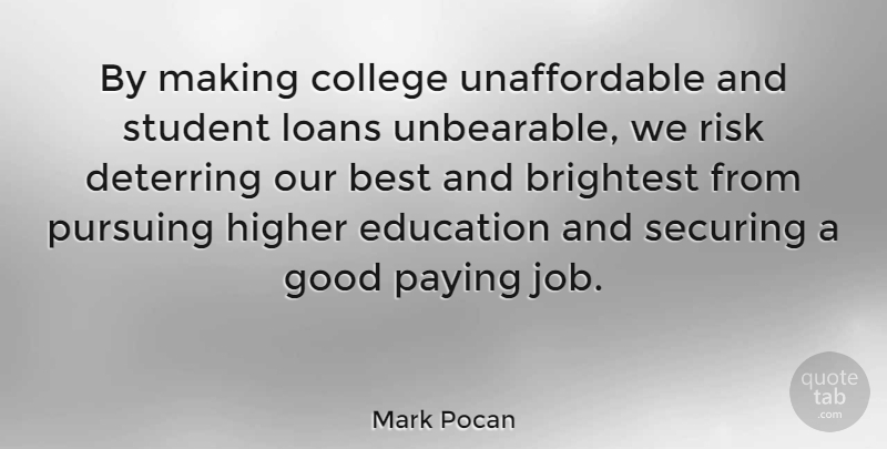 Mark Pocan Quote About Jobs, College, Risk: By Making College Unaffordable And...