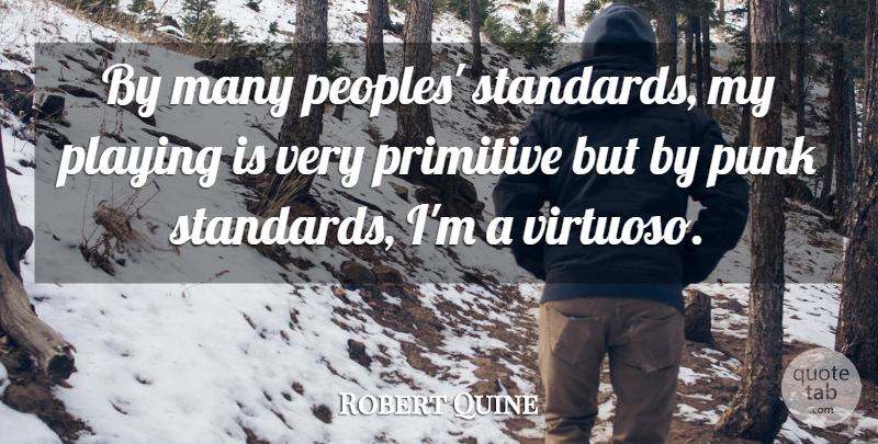 Robert Quine Quote About Punk, Standards, Primitive: By Many Peoples Standards My...