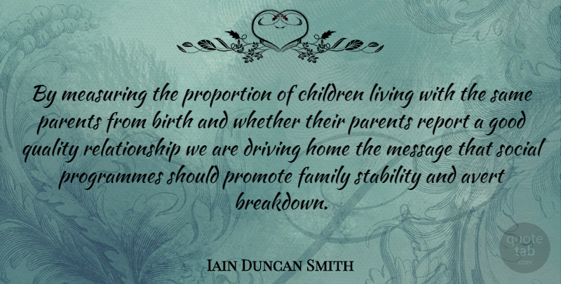 Iain Duncan Smith Quote About Children, Home, Parent: By Measuring The Proportion Of...