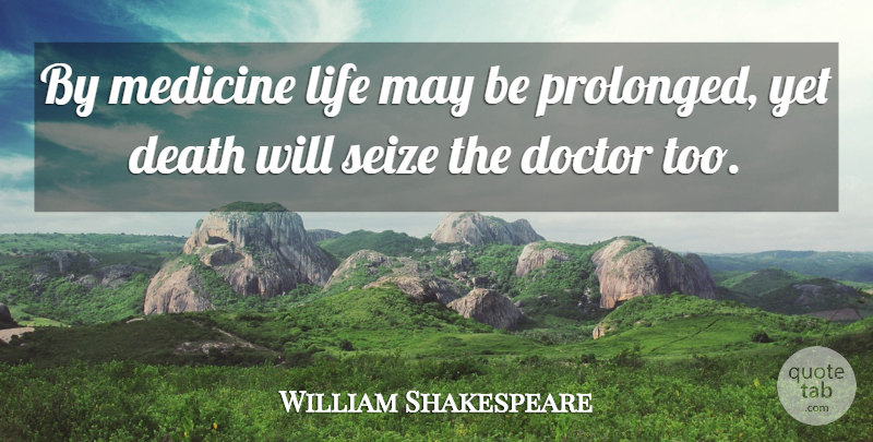 William Shakespeare Quote About Death, Science, Medicine: By Medicine Life May Be...