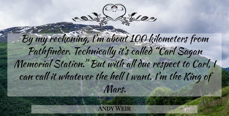 Andy Weir Quote About Kings, Memorial, Mars: By My Reckoning Im About...