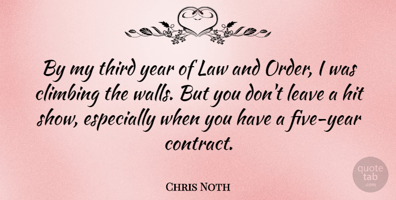 Chris Noth Quote About Wall, Climbing, Order: By My Third Year Of...