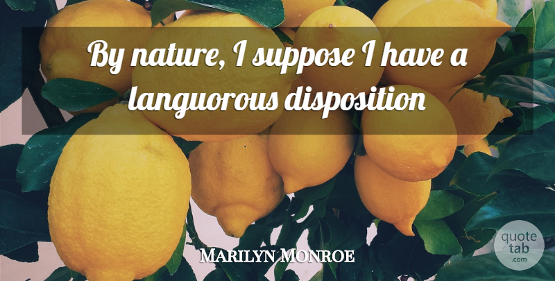 Marilyn Monroe Quote About Real, Disposition: By Nature I Suppose I...