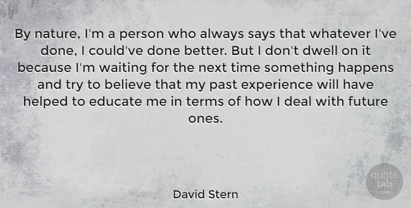 David Stern Quote About Believe, Deal, Dwell, Educate, Experience: By Nature Im A Person...