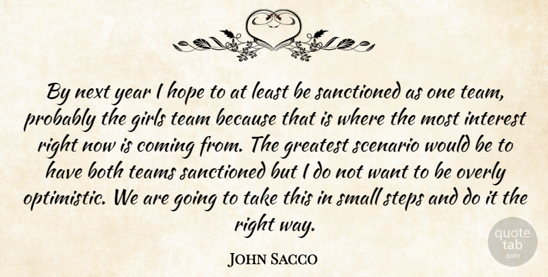 John Sacco Quote About Both, Coming, Girls, Greatest, Hope: By Next Year I Hope...