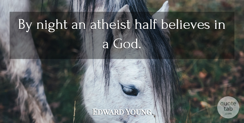 Edward Young Quote About Believes, Half: By Night An Atheist Half...