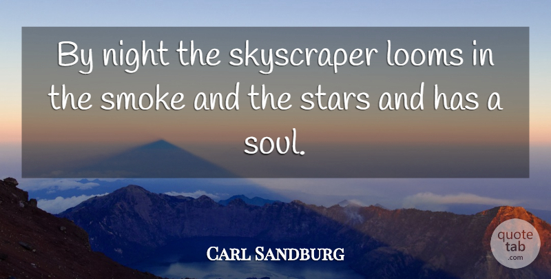 Carl Sandburg Quote About Stars, Night, Soul: By Night The Skyscraper Looms...