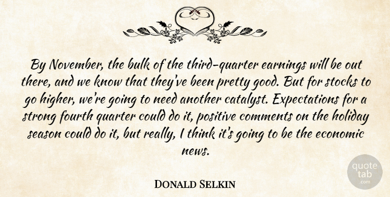 Donald Selkin Quote About Bulk, Comments, Earnings, Economic, Fourth: By November The Bulk Of...