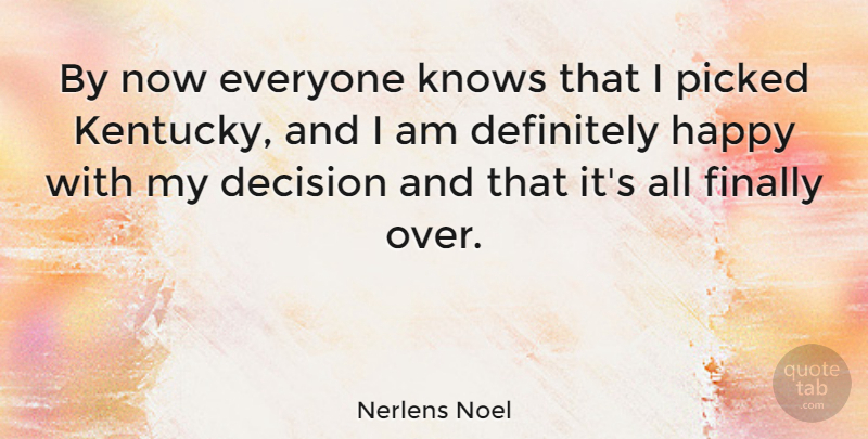 Nerlens Noel Quote About Definitely, Finally, Picked: By Now Everyone Knows That...