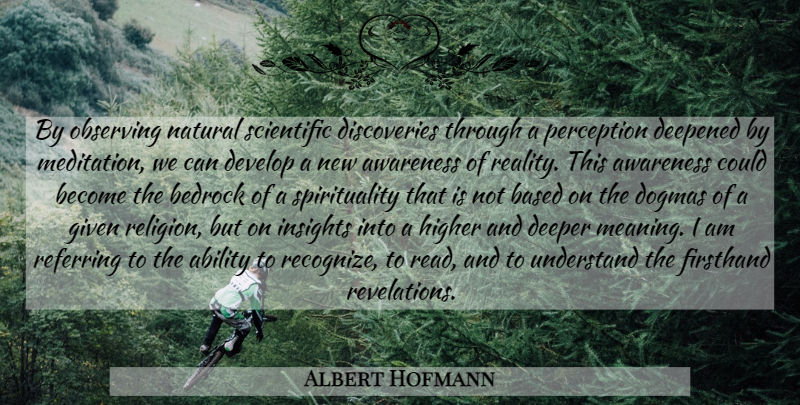 Albert Hofmann Quote About Reality, Discovery, Meditation: By Observing Natural Scientific Discoveries...