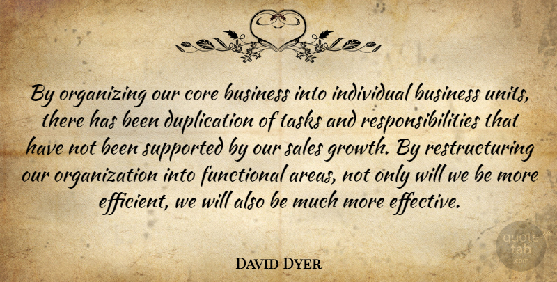 David Dyer Quote About Business, Core, Functional, Individual, Organizing: By Organizing Our Core Business...