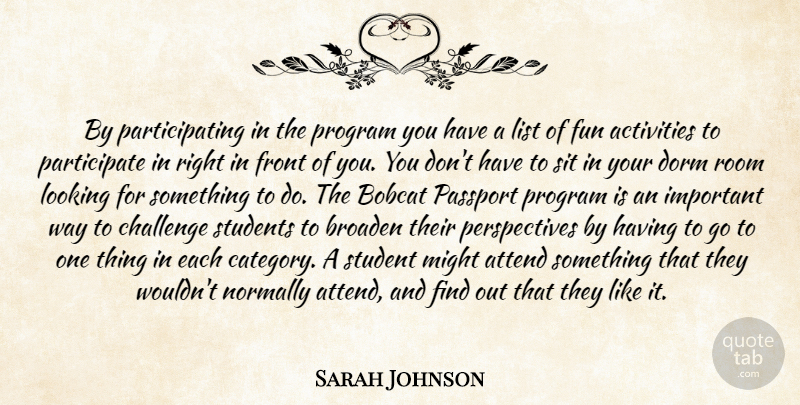 Sarah Johnson Quote About Activities, Attend, Broaden, Challenge, Dorm: By Participating In The Program...