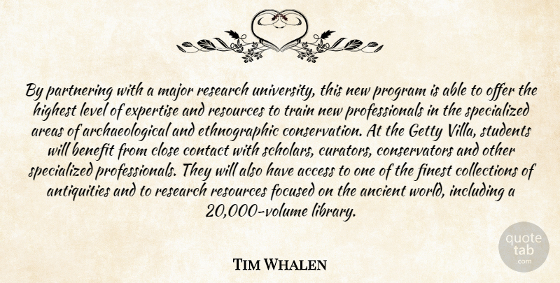Tim Whalen Quote About Access, Ancient, Areas, Benefit, Close: By Partnering With A Major...