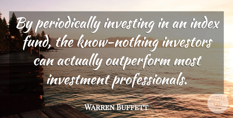 Warren Buffett Quote About Investing, Investment, Fund: By Periodically Investing In An...