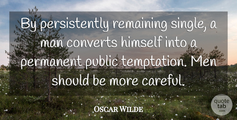 Oscar Wilde Quote About Converts, Himself, Man, Men, Permanent: By Persistently Remaining Single A...