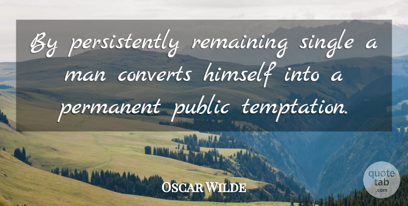 Oscar Wilde Quote About Single, Men, Temptation: By Persistently Remaining Single A...