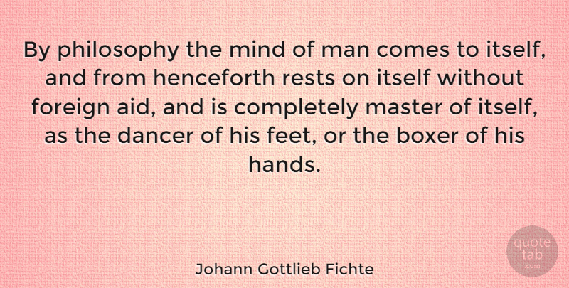 Johann Gottlieb Fichte Quote About Philosophy, Men, Hands: By Philosophy The Mind Of...