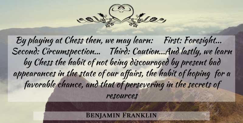 Benjamin Franklin Quote About Secret, May, Playing Chess: By Playing At Chess Then...