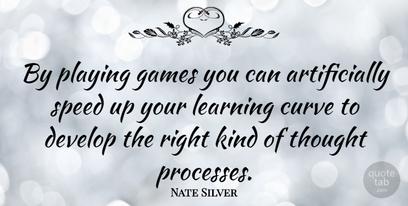 Nate Silver Quote About Games, Curves, Kind: By Playing Games You Can...