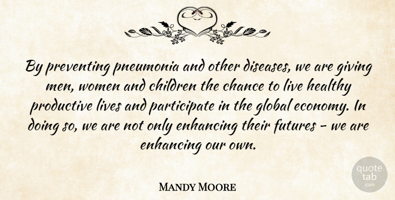 Mandy Moore Quote About Children, Men, Productive Life: By Preventing Pneumonia And Other...