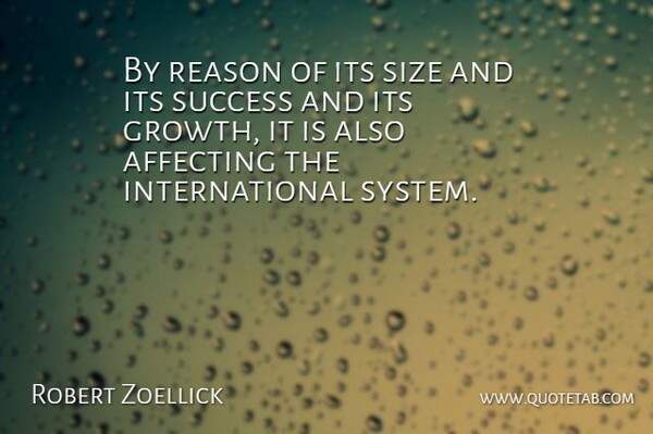 Robert Zoellick Quote About Affecting, Reason, Size, Success: By Reason Of Its Size...
