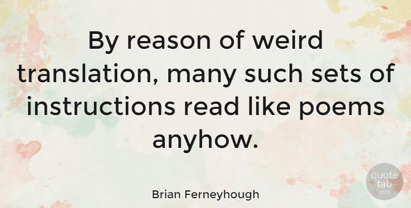 Brian Ferneyhough Quote About Reason, Instruction, Translations: By Reason Of Weird Translation...