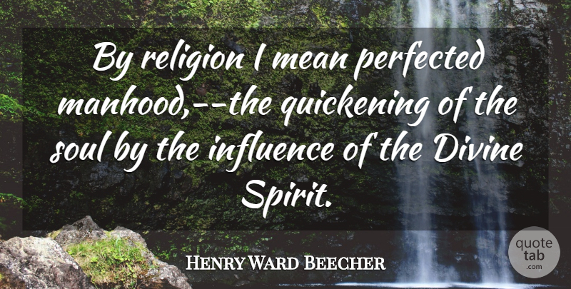 Henry Ward Beecher Quote About Mean, Soul, Religion: By Religion I Mean Perfected...