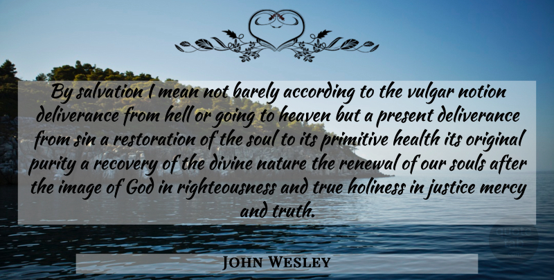 John Wesley Quote About Recovery, Mean, Justice: By Salvation I Mean Not...