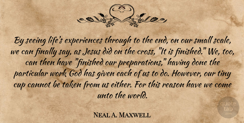 Neal A. Maxwell Quote About Life, Jesus, Taken: By Seeing Lifes Experiences Through...