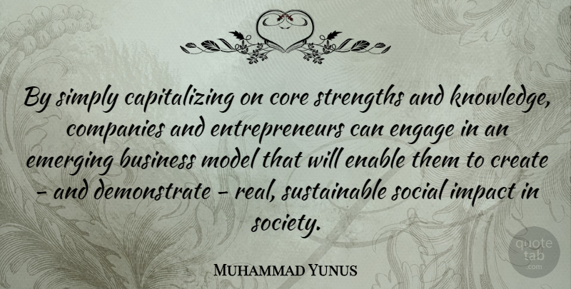 Muhammad Yunus Quote About Business, Companies, Core, Create, Emerging: By Simply Capitalizing On Core...