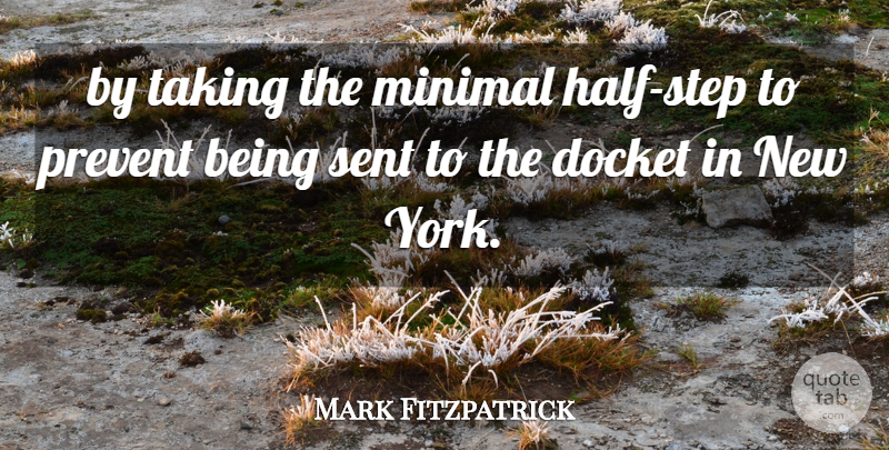 Mark Fitzpatrick Quote About Minimal, Prevent, Sent, Taking: By Taking The Minimal Half...