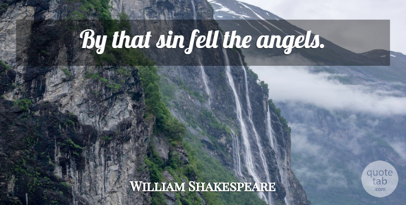 William Shakespeare Quote About Angel, Sin: By That Sin Fell The...