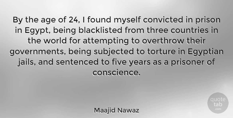 Maajid Nawaz Quote About Age, Attempting, Convicted, Countries, Egyptian: By The Age Of 24...