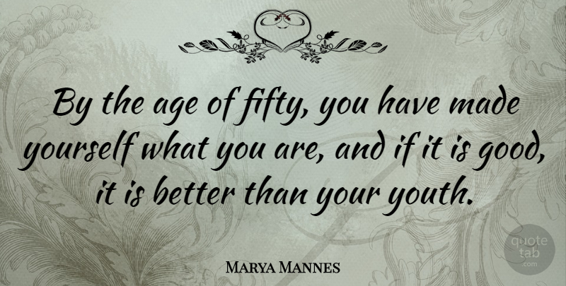 Marya Mannes Quote About Age, American Journalist: By The Age Of Fifty...
