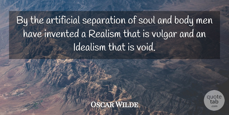 Oscar Wilde Quote About Men, Soul And Body, Void: By The Artificial Separation Of...