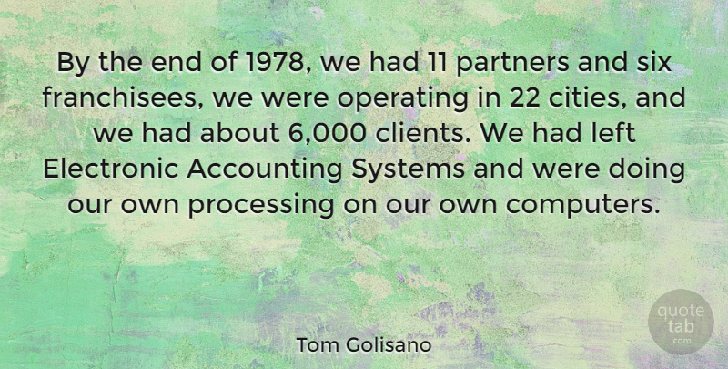Tom Golisano Quote About Computers, Electronic, Left, Operating, Partners: By The End Of 1978...