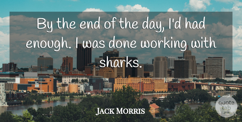 Jack Morris Quote About undefined: By The End Of The...