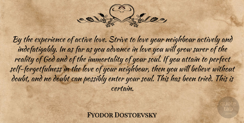 Fyodor Dostoevsky Quote About Love You, Believe, Reality: By The Experience Of Active...