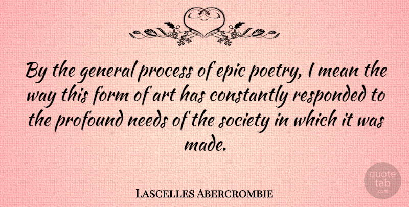 Lascelles Abercrombie Quote About Art, Constantly, Epic, Form, General: By The General Process Of...