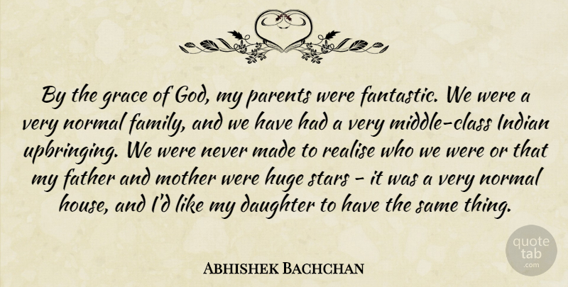 Abhishek Bachchan Quote About Daughter, Family, Father, God, Grace: By The Grace Of God...