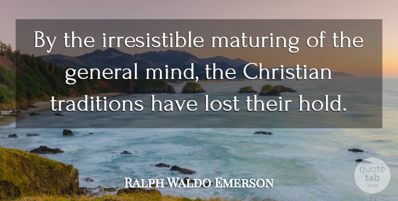 Ralph Waldo Emerson Quote About Christian, Mind, Mature: By The Irresistible Maturing Of...