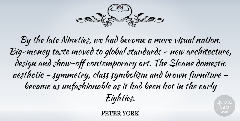 Peter York Quote About Art, Class, Symbolism: By The Late Nineties We...