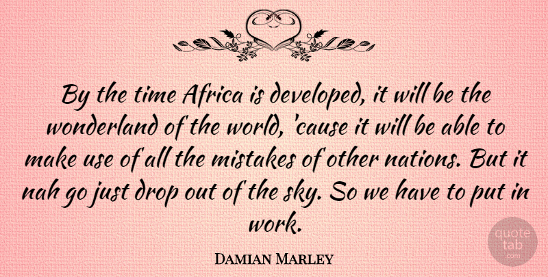 Damian Marley Quote About Africa, Drop, Time, Wonderland, Work: By The Time Africa Is...